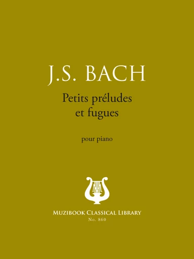 Petits préludes et fugues - Johann Sebastian Bach - Muzibook Publishing