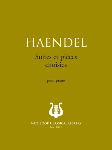 Suites et pièces choisies - Georg Friedrich Haendel - Muzibook Publishing