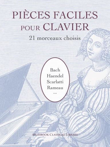 Pièces Faciles pour Clavier (Bach, Haendel, Scarlatti, Rameau...) -  - Muzibook Publishing