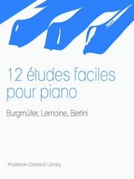 12 Études faciles pour piano (Burgmüller, Lemoine et Bertini)