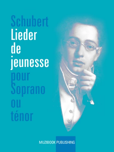 Lieder de jeunesse pour soprano ou ténor  - Franz Schubert - Muzibook Publishing