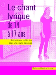 Le chant lyrique de 14 à 17 ans (Soprano)