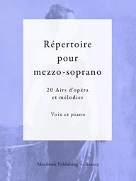 Répertoire pour mezzo-soprano (20 Airs d'opéra et mélodies)