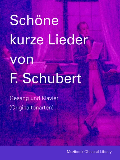 27 Lieder courts et charmants de Franz Schubert - Franz Schubert - Muzibook Publishing