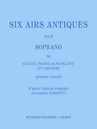 SIX AIRS ANTIQUES POUR SOPRANO (PREMIER RECUEIL)