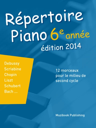 Répertoire Piano 6e année (édition 2014) -  - Muzibook Publishing