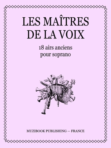 LES MAÎTRES DE LA VOIX - 18 airs anciens pour soprano -  - Muzibook Publishing