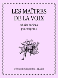 LES MAÎTRES DE LA VOIX - 18 airs anciens pour soprano