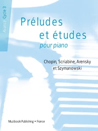 Préludes et études pour piano : Chopin, Scriabine, Arensky et Szymanowski (Avancé - Cycle 3)