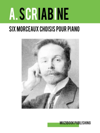 SIX MORCEAUX CHOISIS POUR PIANO - Alexandre Scriabine - Muzibook Publishing