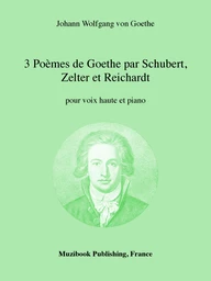 3 Poèmes de Goethe par Schubert, Zelter et Reichardt